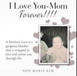 I Love You-Mom Forever!!!!