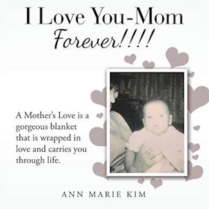 I Love You-Mom Forever!!!!