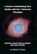 A Guide to Manifesting Your Reality with the 7 Universal Principles