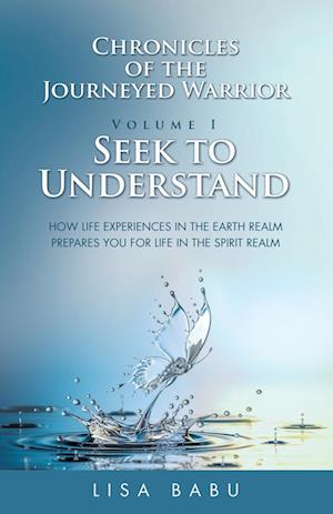 Chronicles of the Journeyed Warrior Volume I Seek to Understand