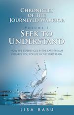 Chronicles of the Journeyed Warrior Volume I Seek to Understand