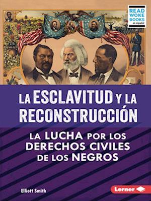 La Esclavitud Y La Reconstrucción (Slavery and Reconstruction)
