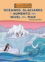 Océanos, Glaciares Y Aumento del Nivel del Mar (Oceans, Glaciers, and Rising Sea Levels)