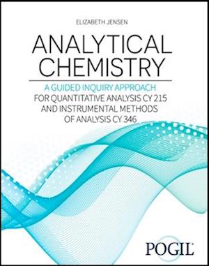 Analytical Chemistry: A Guided Inquiry Approach: For Quantitative Analysis CY 215 and Instrumental Methods of Analysis CY 346