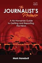 The Journalist's Primer: A No-Nonsense Guide to Getting and Reporting the News 