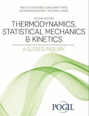 Thermodynamics, Statistical Mechanics & Kinetics: A Guided Inquiry