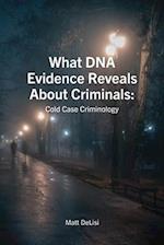What DNA Evidence Reveals about Criminals