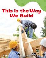 This Is the Way We Build