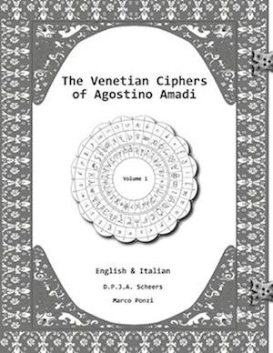 The Venetian Ciphers of Agostino Amadi: Volume 1, English & Italian