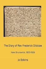 The Diary of Rev Frederick Dibblee: New Brunswick, 1803-1826 