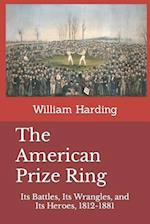 The American Prize Ring: Its Battles, Its Wrangles, and Its Heroes, 1812-1881 