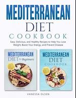 Mediterranean Diet Cookbook: Easy, Delicious, and Healthy Recipes to Help You Lose Weight, Boost Your Energy, and Prevent Disease 