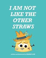 I Am Not Like The Other Straws 