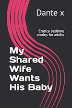 My Shared Wife Wants His Baby: Erotica bedtime stories for adults 