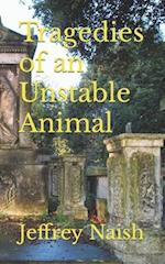 Tragedies of an Unstable Animal 