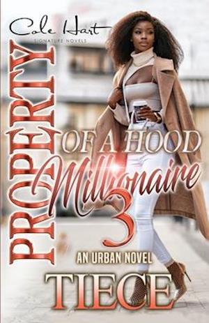 Property Of A Hood Millionaire 3: An Urban Novel