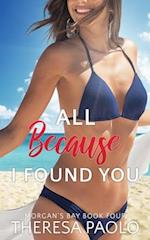 All Because I Found You (Morgan's Bay, #4) 