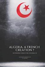 Algeria, a french creation ? Deconstruction of the colonial lie