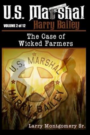 U.S. Marshal Harry Bailey the case of Wicked Farmers