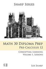 Math 30 Diploma Prep: Pre-Calculus 12, Volume 1 