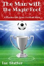 The Man with the Magic Foot: A time travel football story for 9-13 yr olds