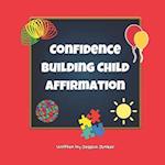 Confidence Building Child Affirmation: Affirmations for Young Children 