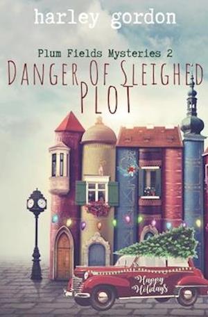 Danger of Sleighed Plot: A Paranormal Cozy Mystery