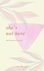 She's Not Here: One Decade of Poetry 