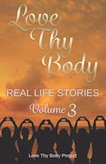 Love Thy Body: Real Life Stories Volume 3 