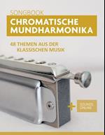 Chromatische Mundharmonika Songbook - 48 Themen aus der klassischen Musik