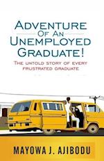 Adventure of An Unemployed Graduate: The Untold Story of Every Frustrated Graduate 