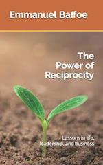 The Power of Reciprocity: Lessons in life, leadership, and business 