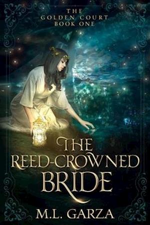 The Reed-Crowned Bride: The Golden Court Book One