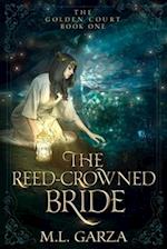 The Reed-Crowned Bride: The Golden Court Book One 