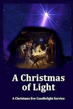 A Christmas of Light - A Christmas Eve Candlelight Service: Plus Three Bonus Christmas Eve Services 