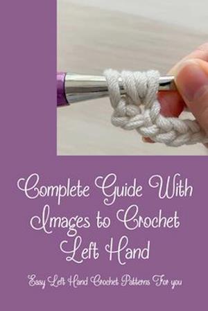 Complete Guide With Images to Crochet Left Hand : Easy Left Hand Crochet Patterns For you