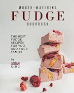 Mouth-Watering Fudge Cookbook: The Best Fudge Recipes for You and Your Family 