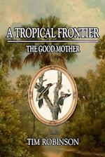 A Tropical Frontier: The Good Mother 