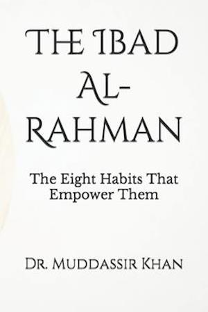 The Ibad Al-Rahman: The Eight Habits That Empower Them