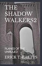 THE SHADOW WALKERS2: PLANES OF THE UNRULED 