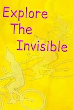 Explore the Invisible : Embracing the Unknown 