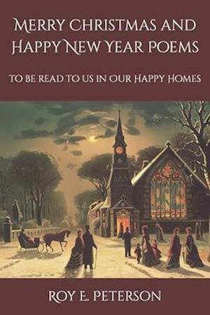 Merry Christmas and Happy New Year Poems: To Be Read to Us in Our Happy Homes