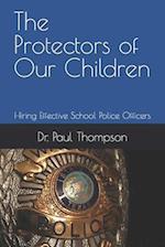 The Protectors of Our Children : Hiring Effective School Police Officers 
