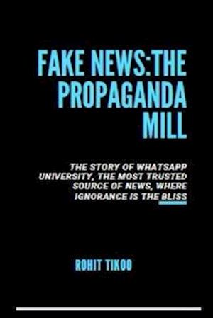 Fake News : The Propaganda Mill