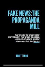 Fake News : The Propaganda Mill 