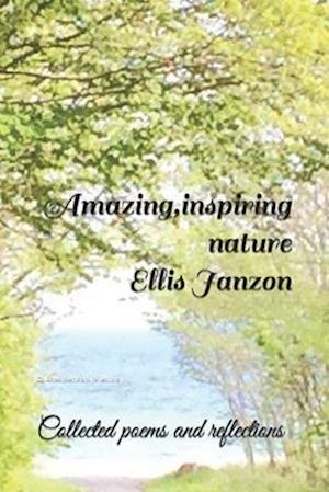 Amazing, inspiring nature: Collected poems and reflections