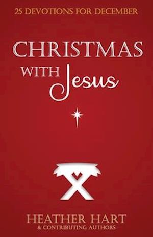 Christmas with Jesus: 25 Devotions for December