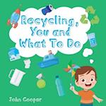 Recycling, You and What To Do 