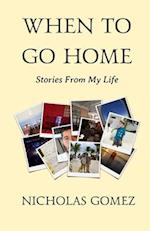 When to Go Home: Stories from My Life 