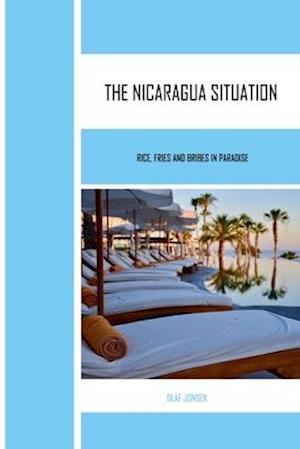 The Nicaragua Situation: Rice, Fries and Bribes in Paradise